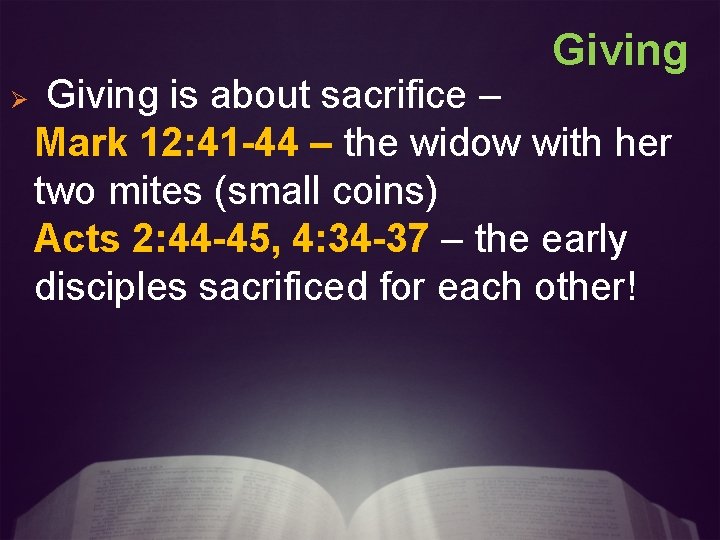 Giving Ø Giving is about sacrifice – Mark 12: 41 -44 – the widow