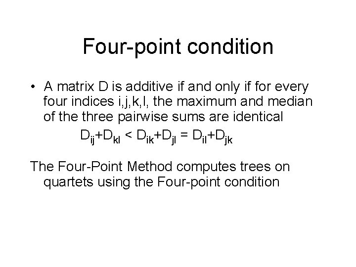 Four-point condition • A matrix D is additive if and only if for every