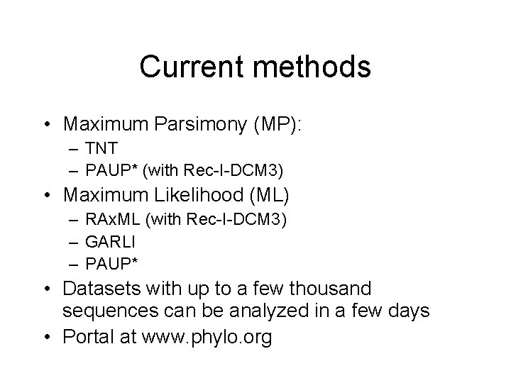 Current methods • Maximum Parsimony (MP): – TNT – PAUP* (with Rec-I-DCM 3) •
