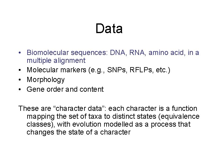 Data • Biomolecular sequences: DNA, RNA, amino acid, in a multiple alignment • Molecular