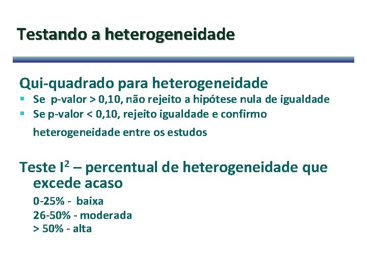 Testando a heterogeneidade Qui-quadrado para heterogeneidade § Se p-valor > 0, 10, não rejeito