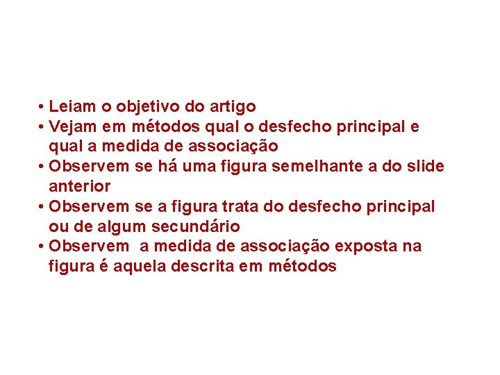  • Leiam o objetivo do artigo • Vejam em métodos qual o desfecho