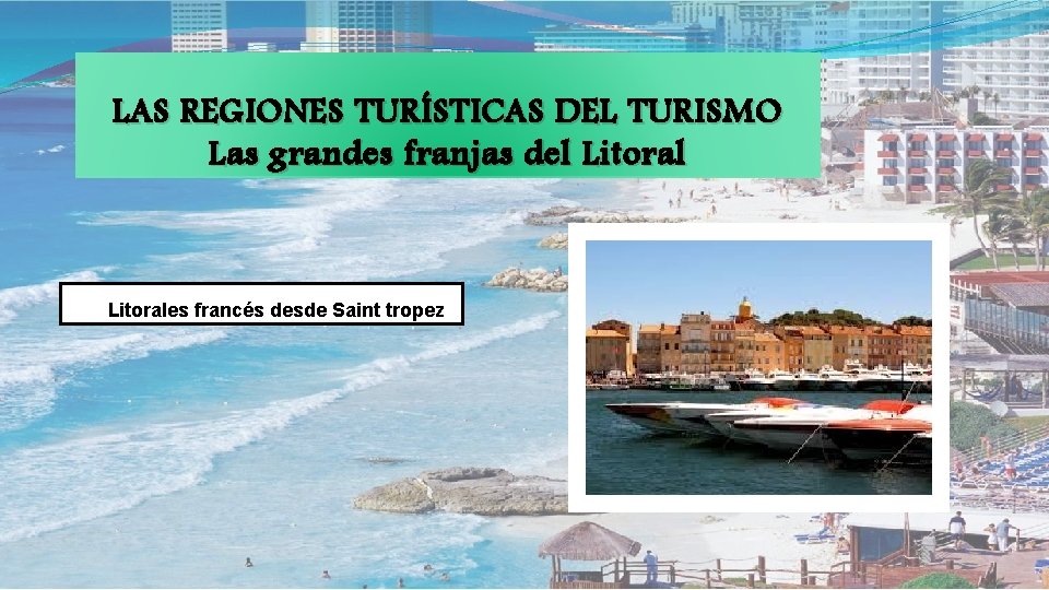 LAS REGIONES TURÍSTICAS DEL TURISMO Las grandes franjas del Litorales francés desde Saint tropez