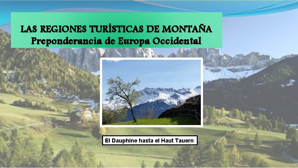 LAS REGIONES TURÍSTICAS DE MONTAÑA Preponderancia de Europa Occidental El Dauphine hasta el Haut