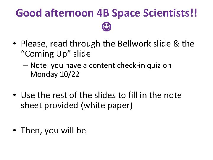 Good afternoon 4 B Space Scientists!! • Please, read through the Bellwork slide &