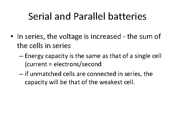 Serial and Parallel batteries • In series, the voltage is increased - the sum