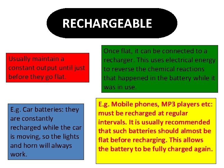 RECHARGEABLE Usually maintain a constant output until just before they go flat. E. g.
