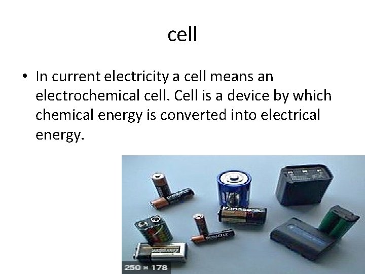 cell • In current electricity a cell means an electrochemical cell. Cell is a