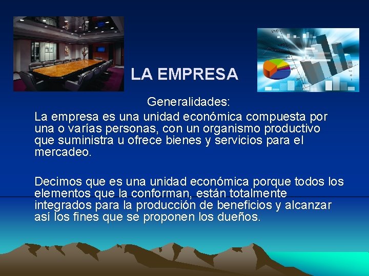 LA EMPRESA Generalidades: La empresa es una unidad económica compuesta por una o varías