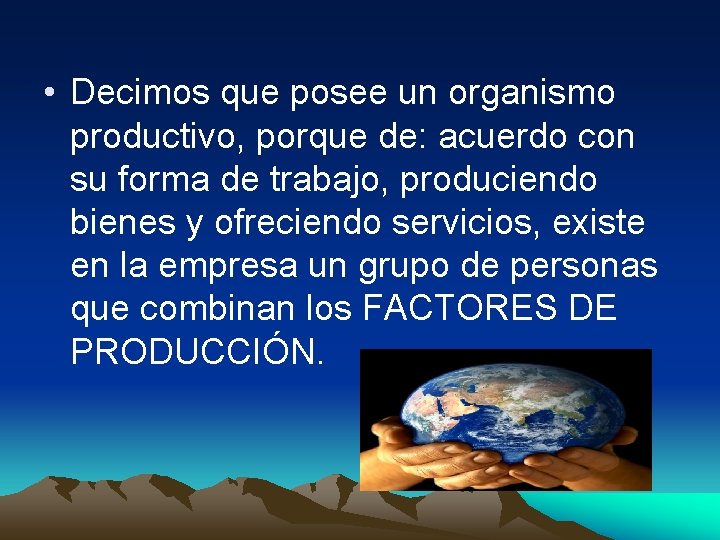  • Decimos que posee un organismo productivo, porque de: acuerdo con su forma