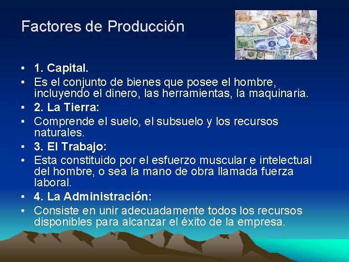 Factores de Producción • 1. Capital. • Es el conjunto de bienes que posee