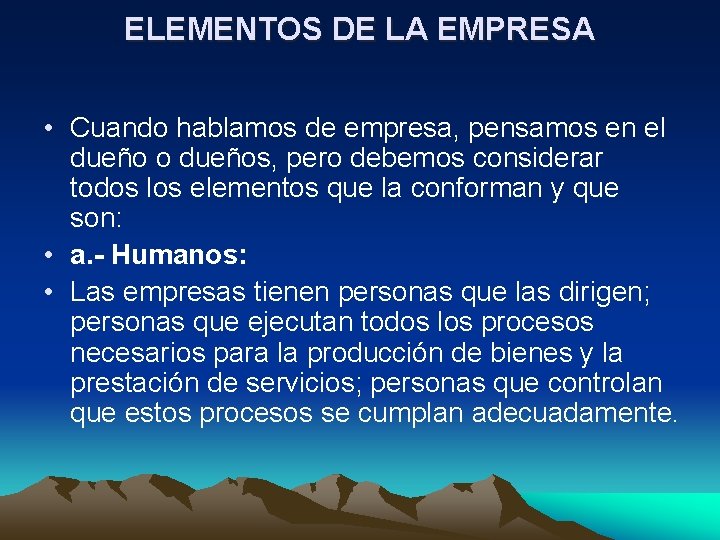 ELEMENTOS DE LA EMPRESA • Cuando hablamos de empresa, pensamos en el dueño o