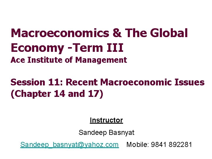 Macroeconomics & The Global Economy -Term III Ace Institute of Management Session 11: Recent