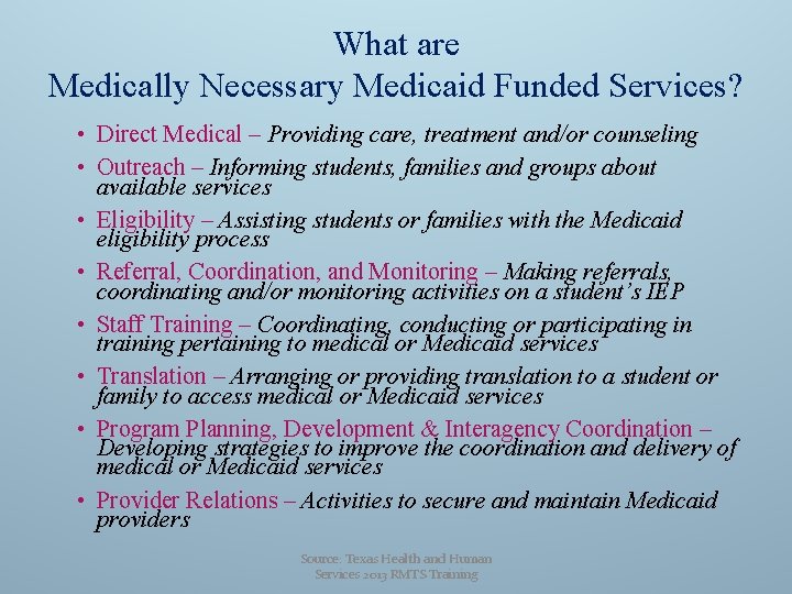 What are Medically Necessary Medicaid Funded Services? • Direct Medical – Providing care, treatment