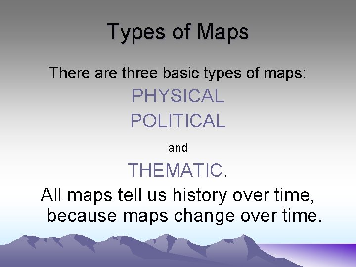 Types of Maps There are three basic types of maps: PHYSICAL POLITICAL and THEMATIC.