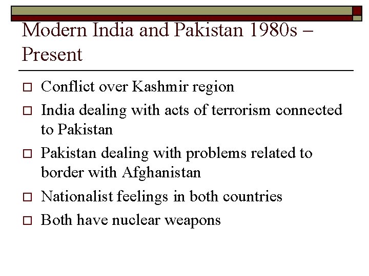 Modern India and Pakistan 1980 s – Present o o o Conflict over Kashmir