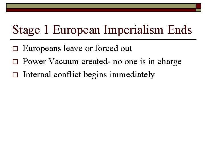 Stage 1 European Imperialism Ends o o o Europeans leave or forced out Power