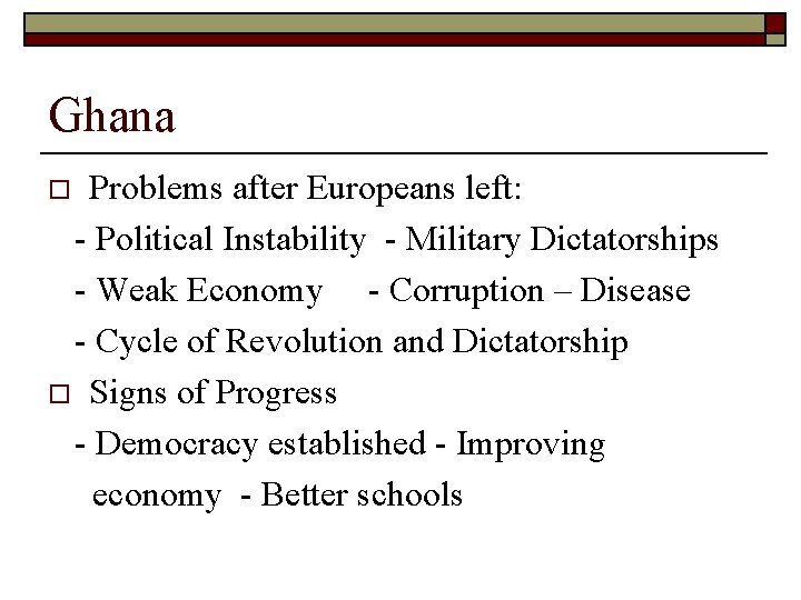 Ghana Problems after Europeans left: - Political Instability - Military Dictatorships - Weak Economy