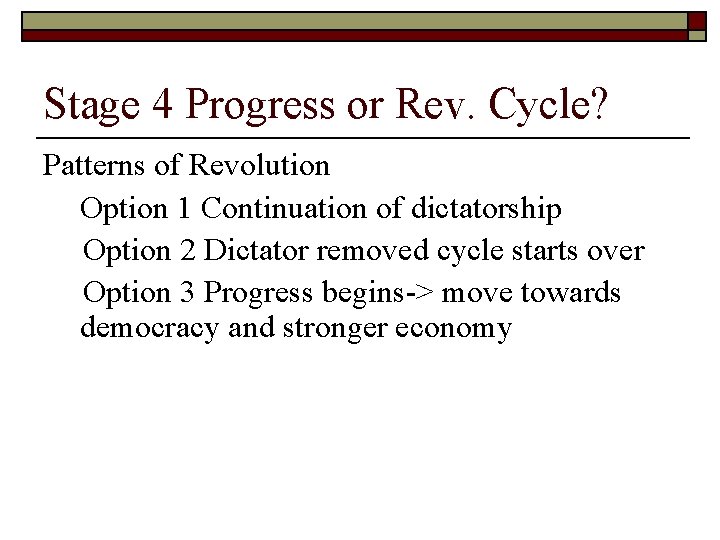 Stage 4 Progress or Rev. Cycle? Patterns of Revolution Option 1 Continuation of dictatorship