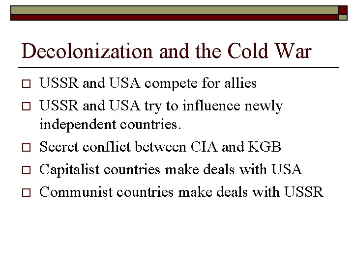 Decolonization and the Cold War o o o USSR and USA compete for allies