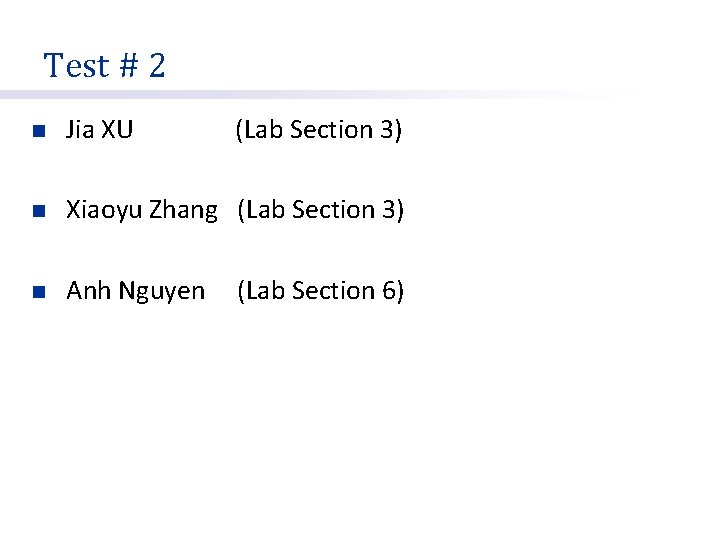 Test # 2 n Jia XU (Lab Section 3) n Xiaoyu Zhang (Lab Section