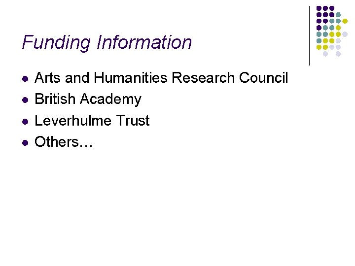 Funding Information l l Arts and Humanities Research Council British Academy Leverhulme Trust Others…
