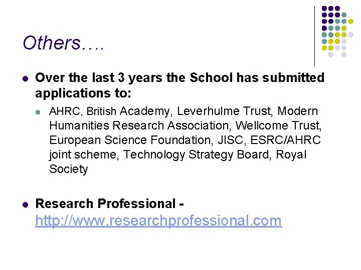 Others…. l Over the last 3 years the School has submitted applications to: l