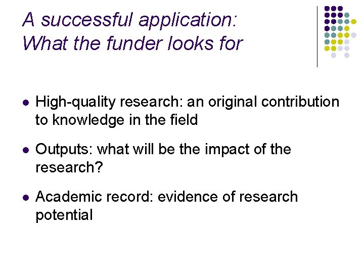 A successful application: What the funder looks for l High-quality research: an original contribution