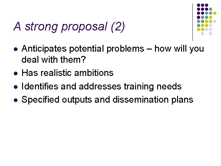 A strong proposal (2) l l Anticipates potential problems – how will you deal