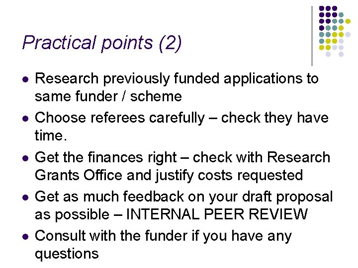 Practical points (2) l l l Research previously funded applications to same funder /