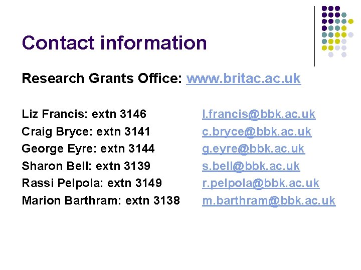 Contact information Research Grants Office: www. britac. uk Liz Francis: extn 3146 Craig Bryce: