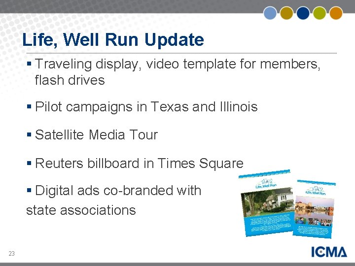 Life, Well Run Update § Traveling display, video template for members, flash drives §