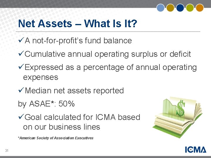 Net Assets – What Is It? üA not-for-profit’s fund balance üCumulative annual operating surplus