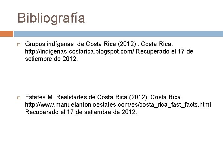 Bibliografía Grupos indígenas de Costa Rica (2012). Costa Rica. http: //indigenas-costarica. blogspot. com/ Recuperado