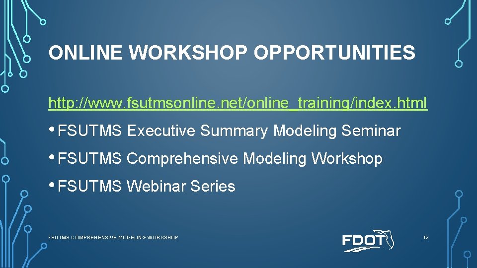 ONLINE WORKSHOP OPPORTUNITIES http: //www. fsutmsonline. net/online_training/index. html • FSUTMS Executive Summary Modeling Seminar