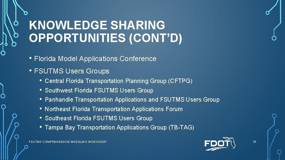KNOWLEDGE SHARING OPPORTUNITIES (CONT’D) • Florida Model Applications Conference • FSUTMS Users Groups •