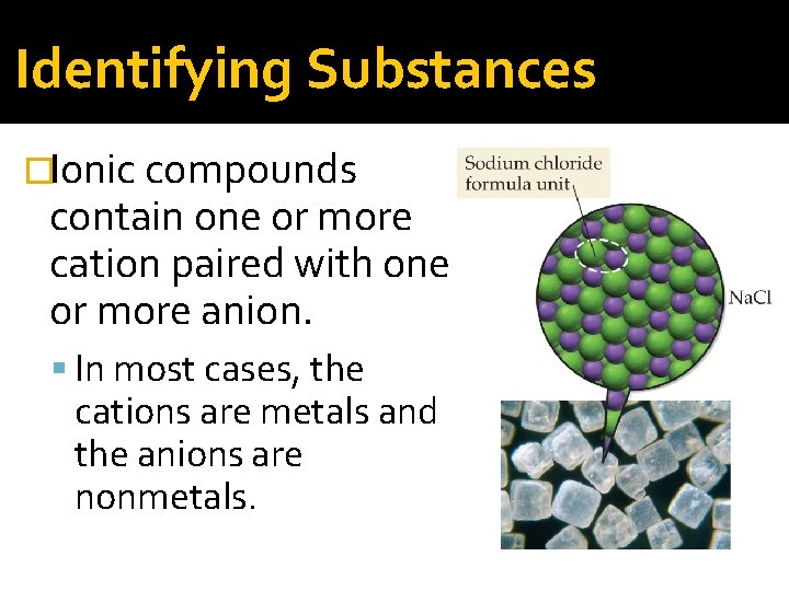Identifying Substances �Ionic compounds contain one or more cation paired with one or more