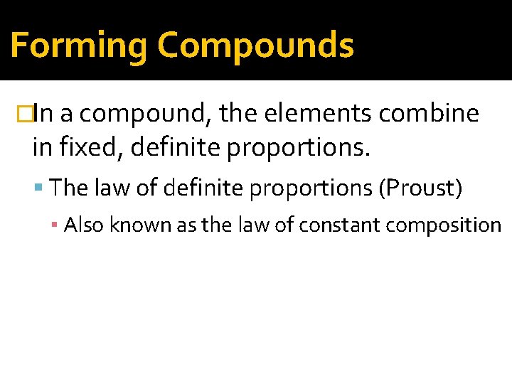 Forming Compounds �In a compound, the elements combine in fixed, definite proportions. The law