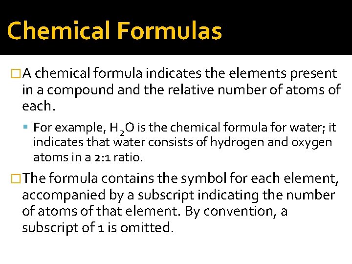Chemical Formulas �A chemical formula indicates the elements present in a compound and the