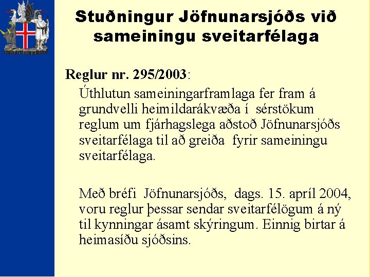 Stuðningur Jöfnunarsjóðs við sameiningu sveitarfélaga Reglur nr. 295/2003: Úthlutun sameiningarframlaga fer fram á grundvelli