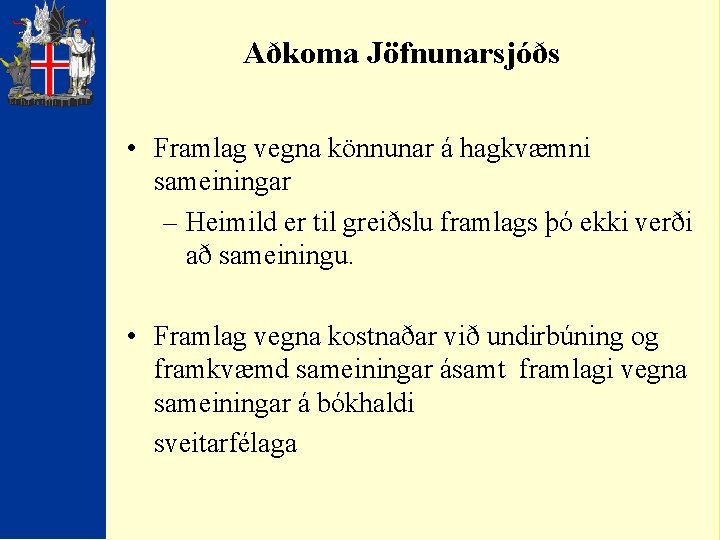 Aðkoma Jöfnunarsjóðs • Framlag vegna könnunar á hagkvæmni sameiningar – Heimild er til greiðslu