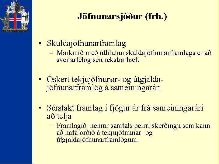 Jöfnunarsjóður (frh. ) • Skuldajöfnunarframlag – Markmið með úthlutun skuldajöfnunarframlags er að sveitarfélög séu