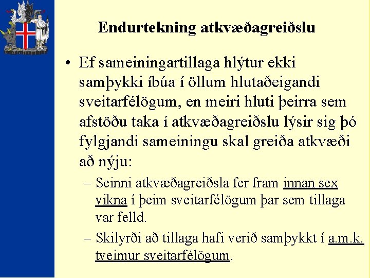 Endurtekning atkvæðagreiðslu • Ef sameiningartillaga hlýtur ekki samþykki íbúa í öllum hlutaðeigandi sveitarfélögum, en