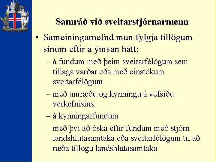 Samráð við sveitarstjórnarmenn • Sameiningarnefnd mun fylgja tillögum sínum eftir á ýmsan hátt: –