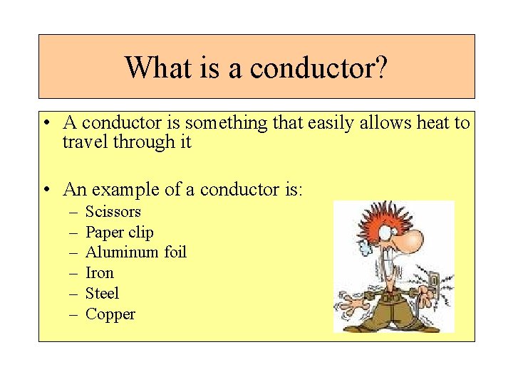 What is a conductor? • A conductor is something that easily allows heat to