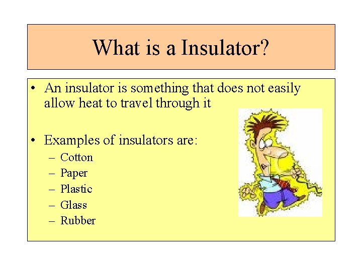 What is a Insulator? • An insulator is something that does not easily allow