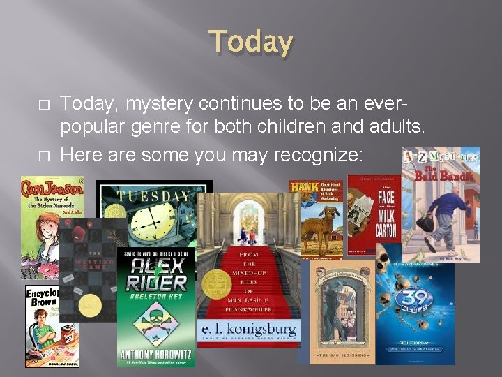 Today � � Today, mystery continues to be an everpopular genre for both children