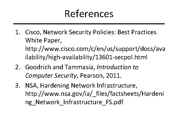 References 1. Cisco, Network Security Policies: Best Practices White Paper, http: //www. cisco. com/c/en/us/support/docs/ava References 1. Cisco, Network Security Policies: Best Practices White Paper, http: //www. cisco. com/c/en/us/support/docs/ava