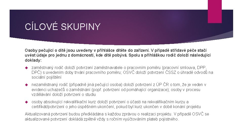 CÍLOVÉ SKUPINY Osoby pečující o dítě jsou uvedeny v přihlášce dítěte do zařízení. V