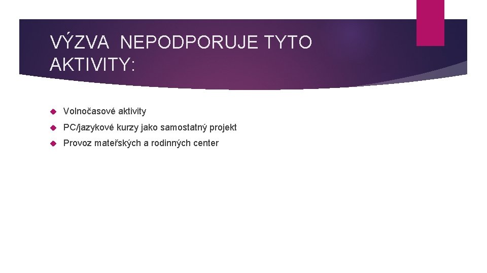 VÝZVA NEPODPORUJE TYTO AKTIVITY: Volnočasové aktivity PC/jazykové kurzy jako samostatný projekt Provoz mateřských a